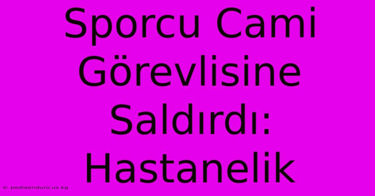 Sporcu Cami Görevlisine Saldırdı: Hastanelik