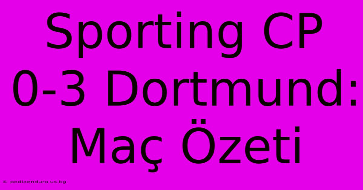 Sporting CP 0-3 Dortmund: Maç Özeti