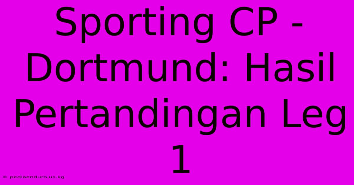 Sporting CP - Dortmund: Hasil Pertandingan Leg 1