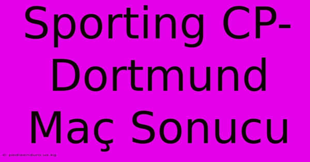 Sporting CP-Dortmund Maç Sonucu