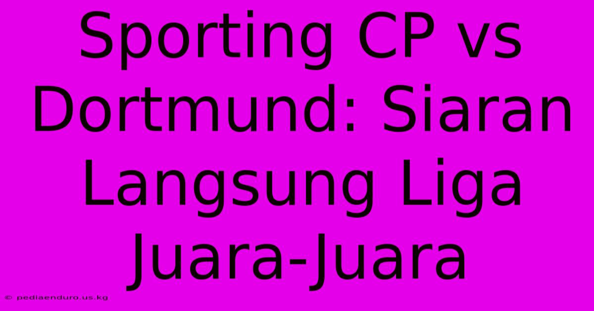 Sporting CP Vs Dortmund: Siaran Langsung Liga Juara-Juara