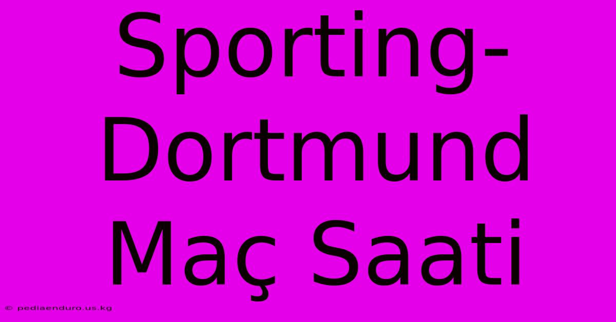 Sporting-Dortmund Maç Saati