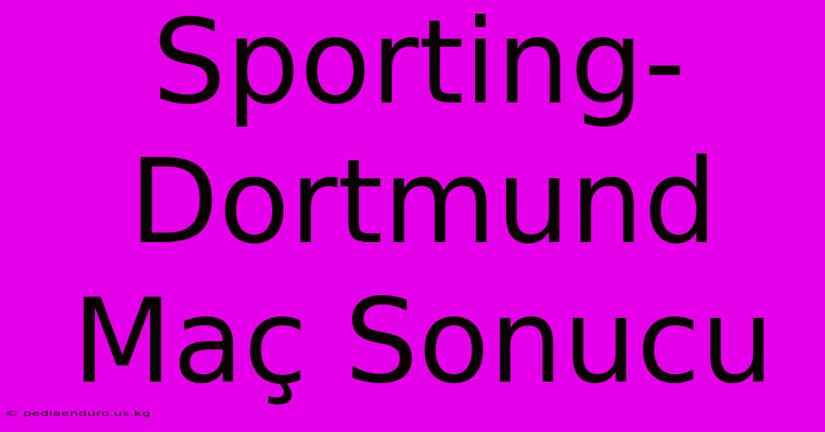 Sporting-Dortmund Maç Sonucu