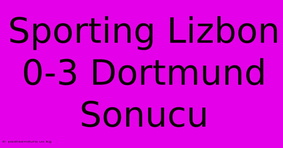 Sporting Lizbon 0-3 Dortmund Sonucu