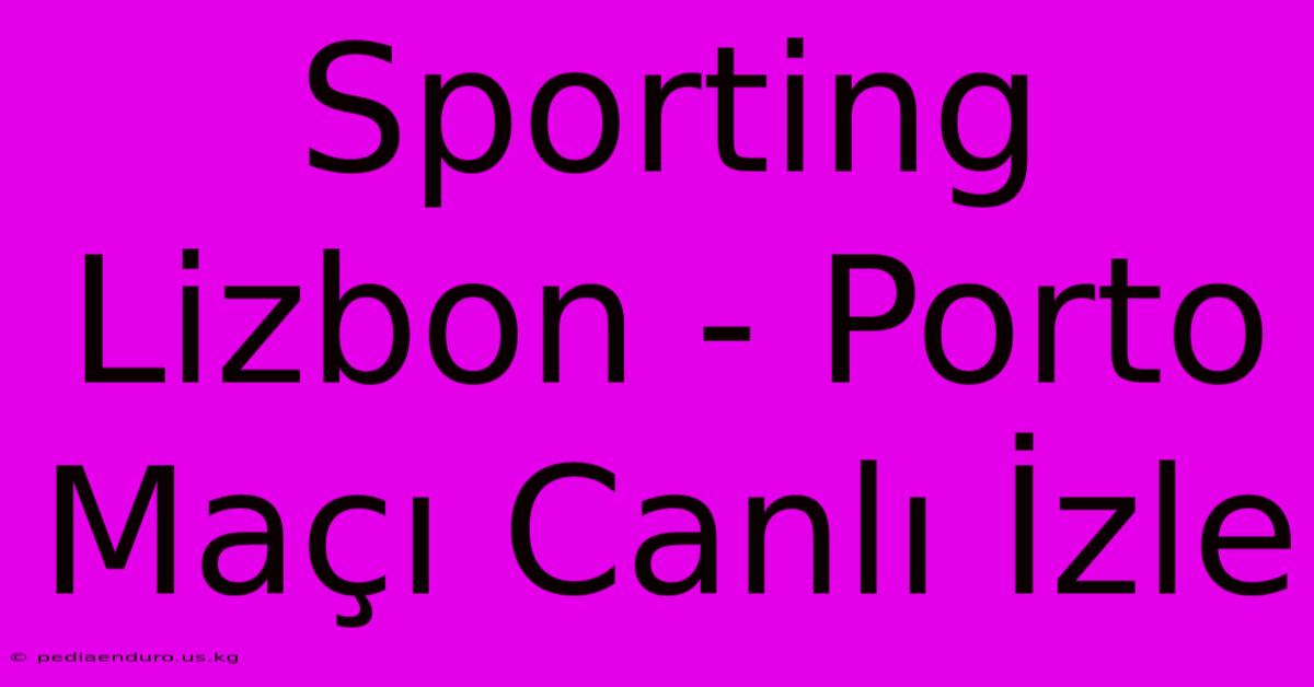 Sporting Lizbon - Porto Maçı Canlı İzle