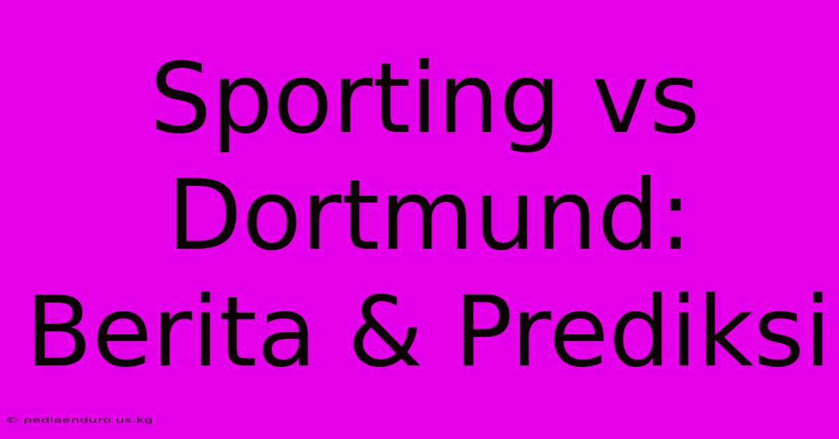 Sporting Vs Dortmund: Berita & Prediksi