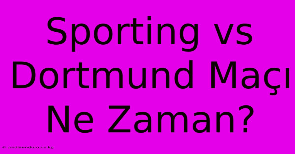 Sporting Vs Dortmund Maçı Ne Zaman?