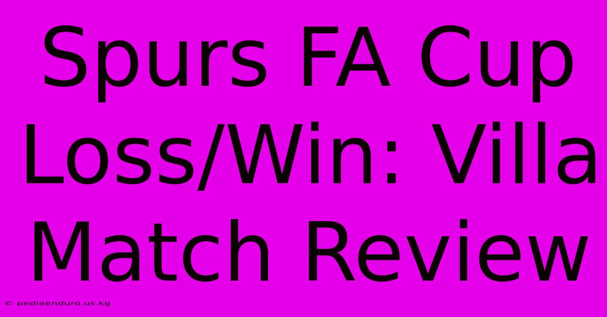 Spurs FA Cup Loss/Win: Villa Match Review