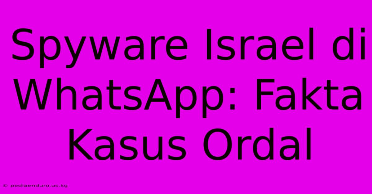 Spyware Israel Di WhatsApp: Fakta Kasus Ordal