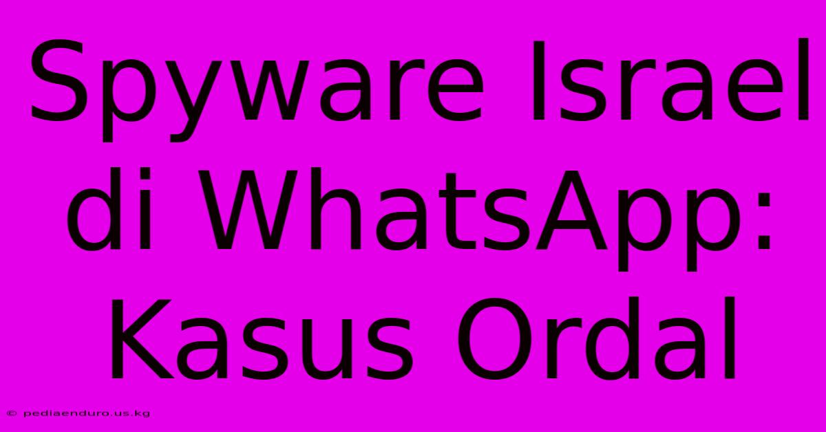 Spyware Israel Di WhatsApp: Kasus Ordal