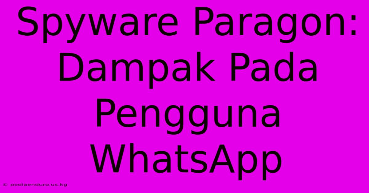 Spyware Paragon: Dampak Pada Pengguna WhatsApp