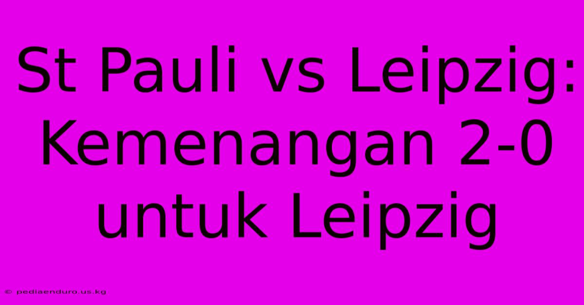 St Pauli Vs Leipzig: Kemenangan 2-0 Untuk Leipzig