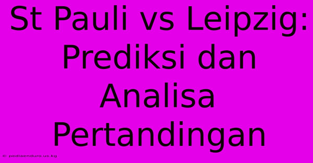 St Pauli Vs Leipzig:  Prediksi Dan Analisa Pertandingan