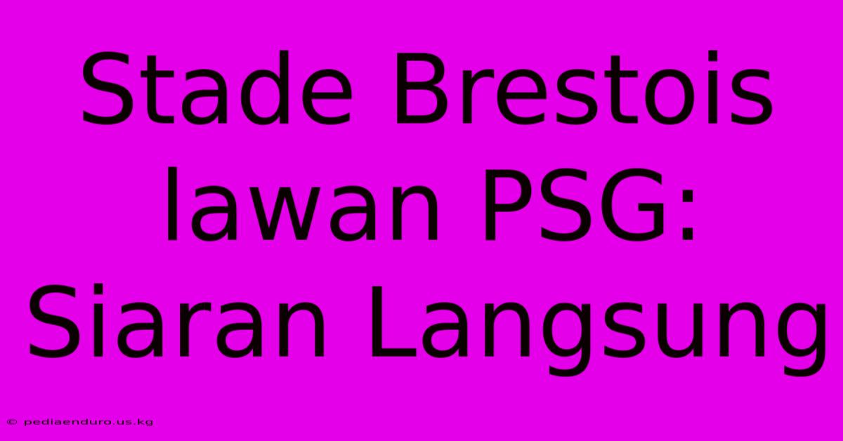 Stade Brestois Lawan PSG: Siaran Langsung