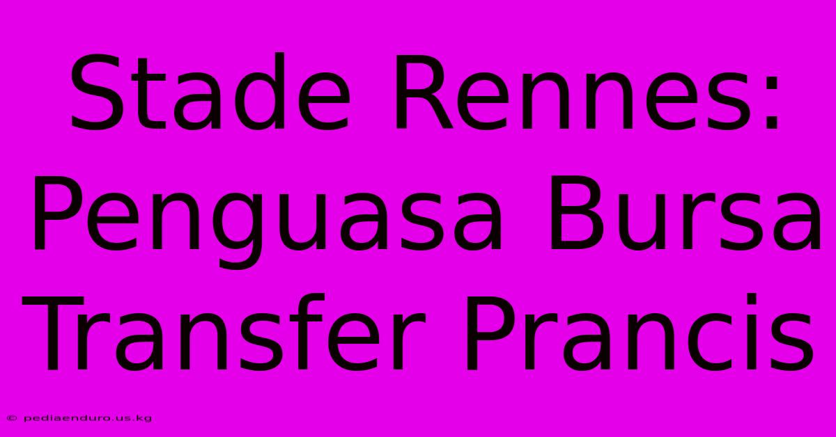 Stade Rennes: Penguasa Bursa Transfer Prancis