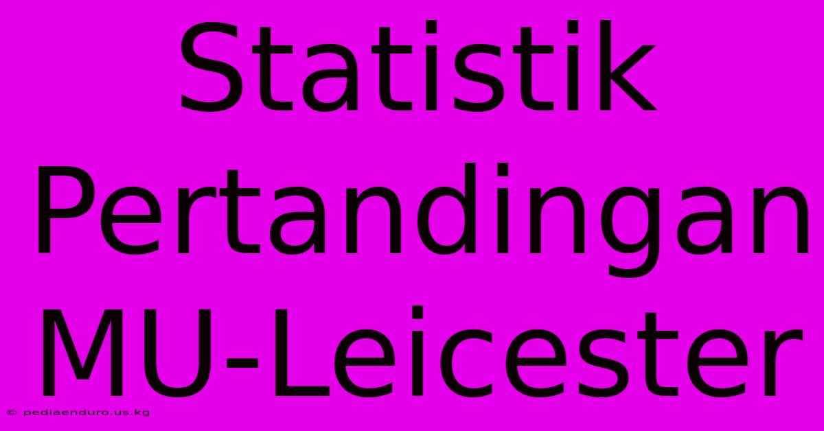 Statistik Pertandingan MU-Leicester