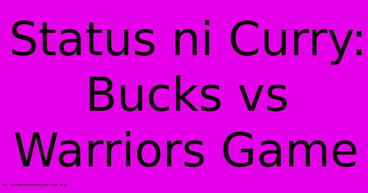 Status Ni Curry: Bucks Vs Warriors Game