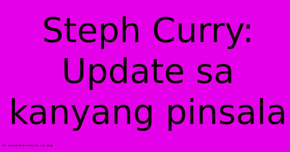 Steph Curry:  Update Sa Kanyang Pinsala