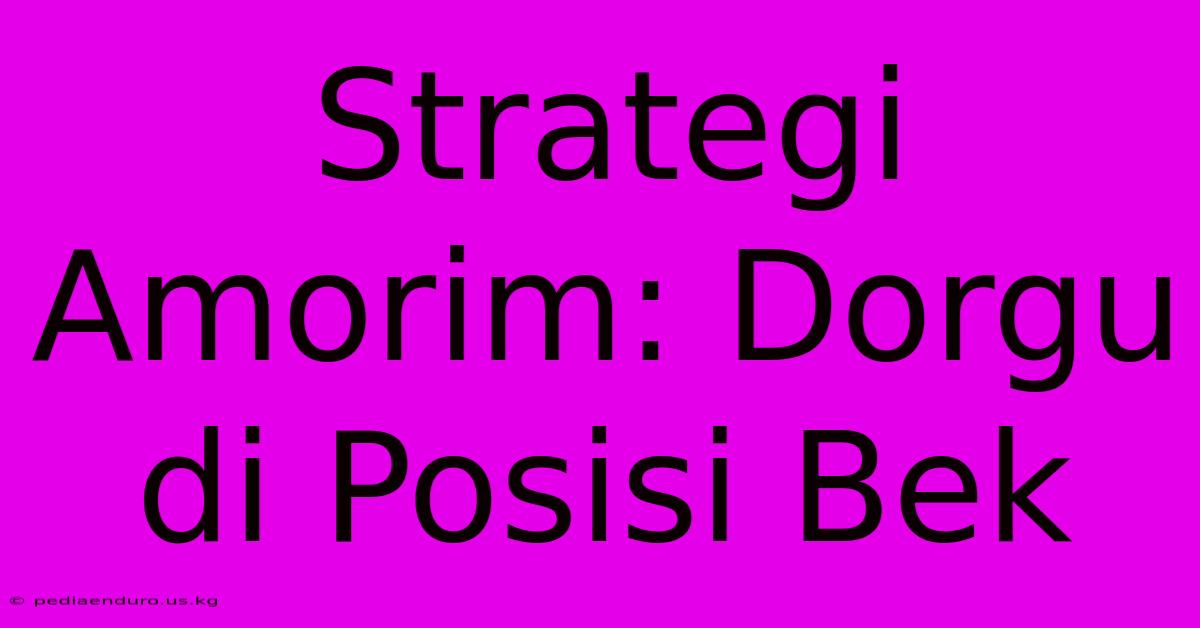 Strategi Amorim: Dorgu Di Posisi Bek