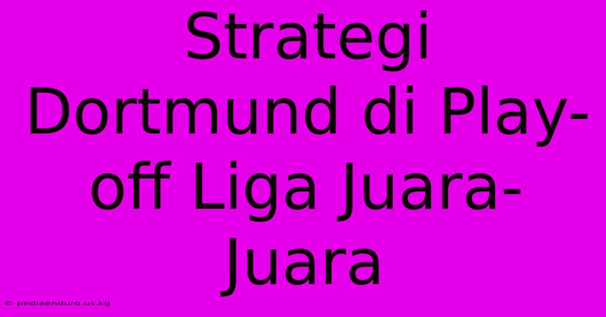 Strategi Dortmund Di Play-off Liga Juara-Juara