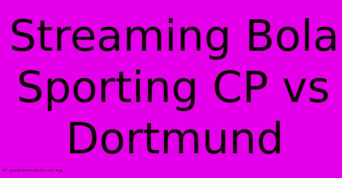 Streaming Bola Sporting CP Vs Dortmund