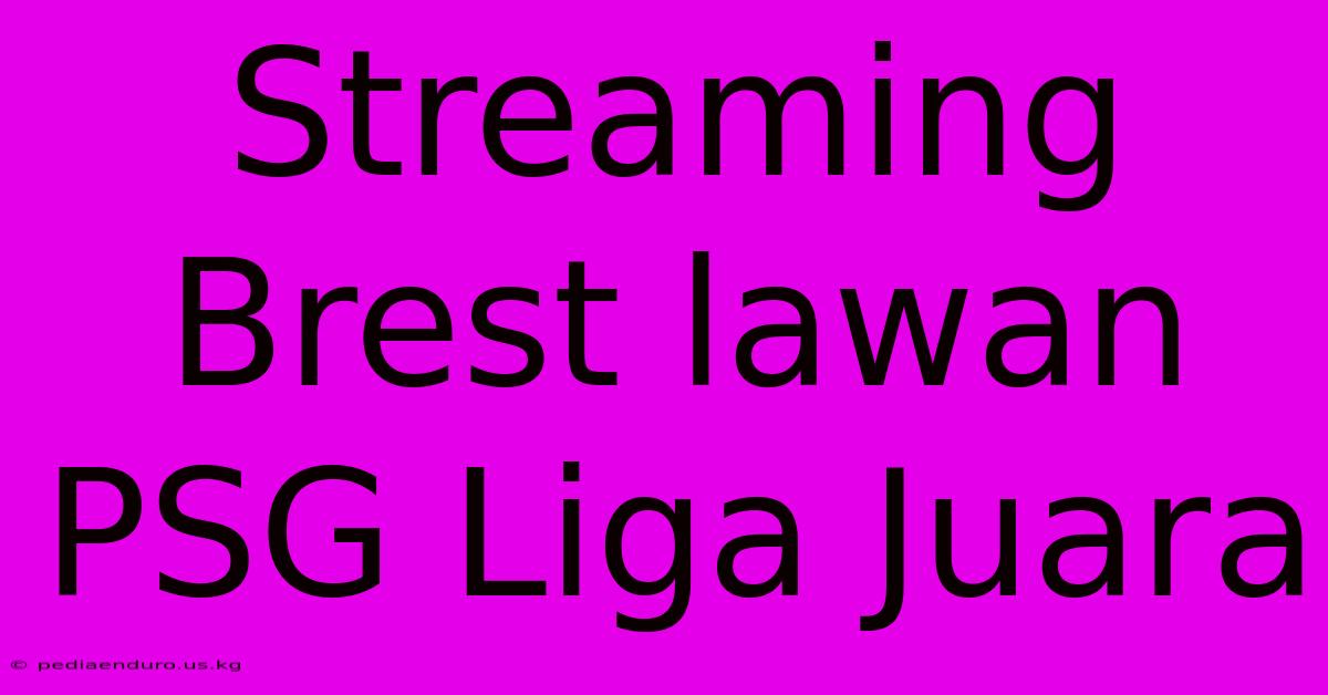 Streaming Brest Lawan PSG Liga Juara