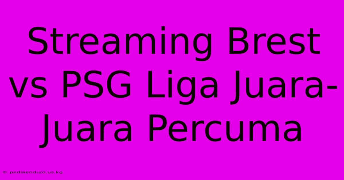 Streaming Brest Vs PSG Liga Juara-Juara Percuma