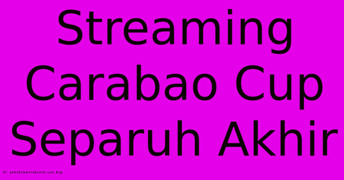 Streaming Carabao Cup Separuh Akhir