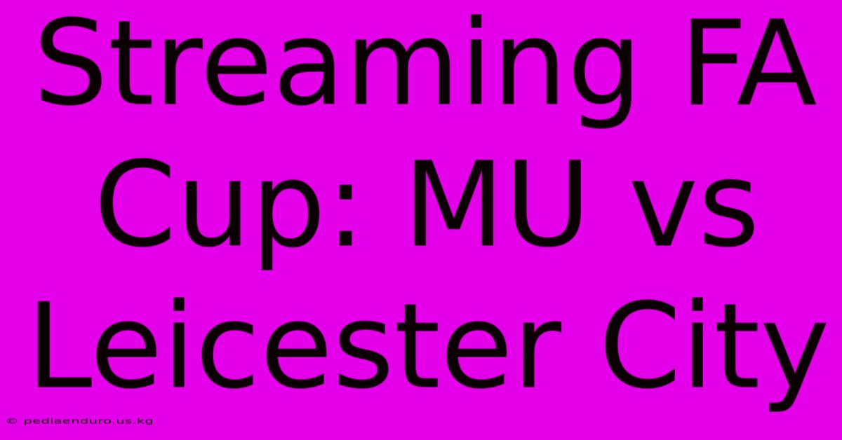 Streaming FA Cup: MU Vs Leicester City