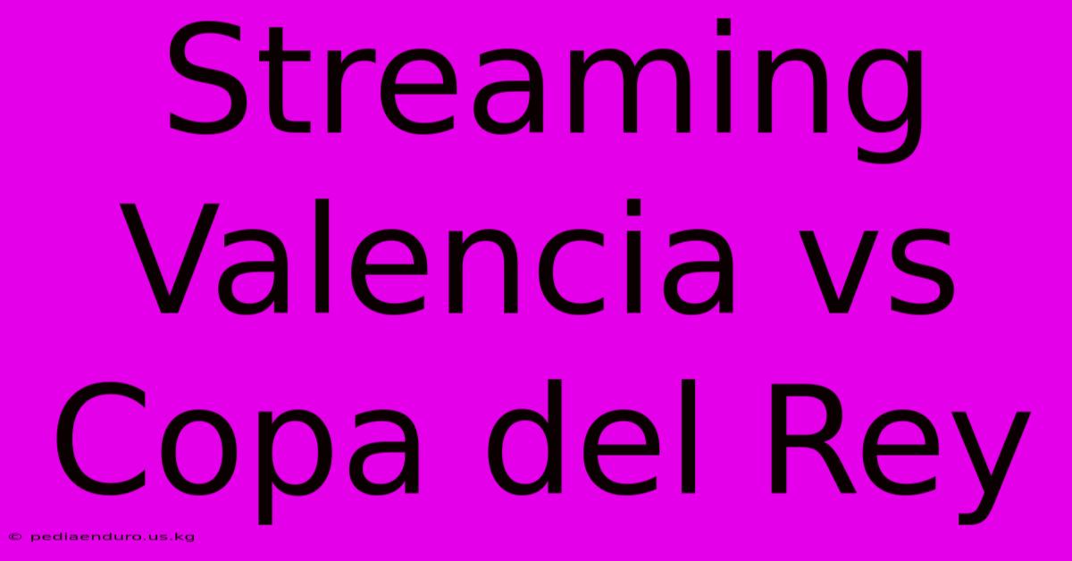 Streaming Valencia Vs Copa Del Rey