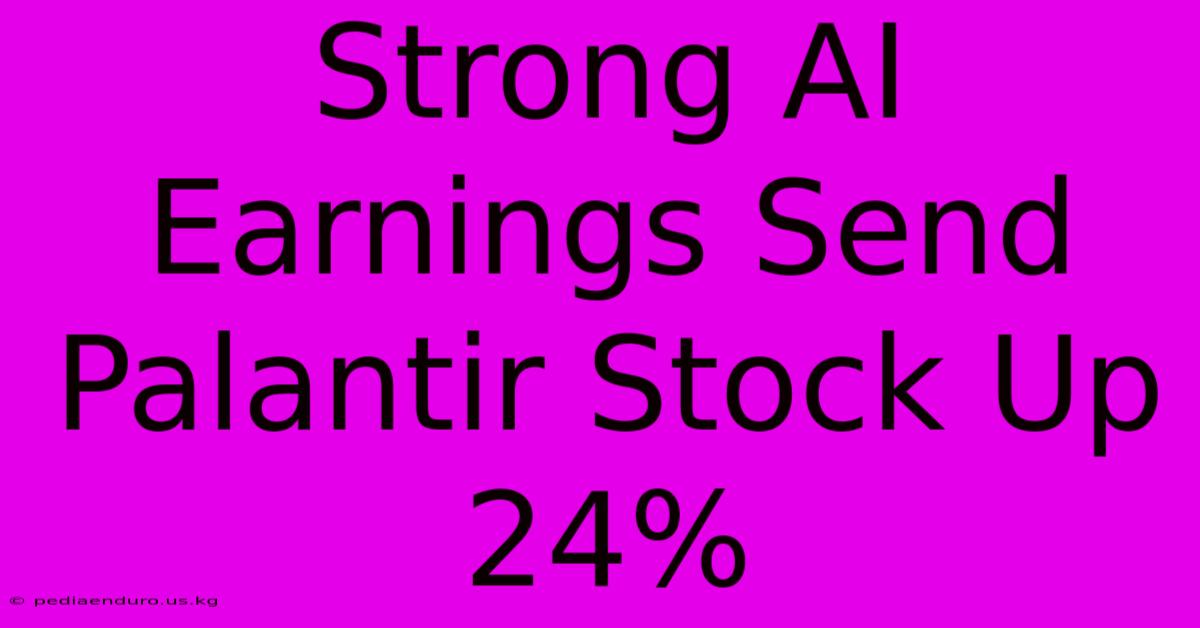 Strong AI Earnings Send Palantir Stock Up 24%