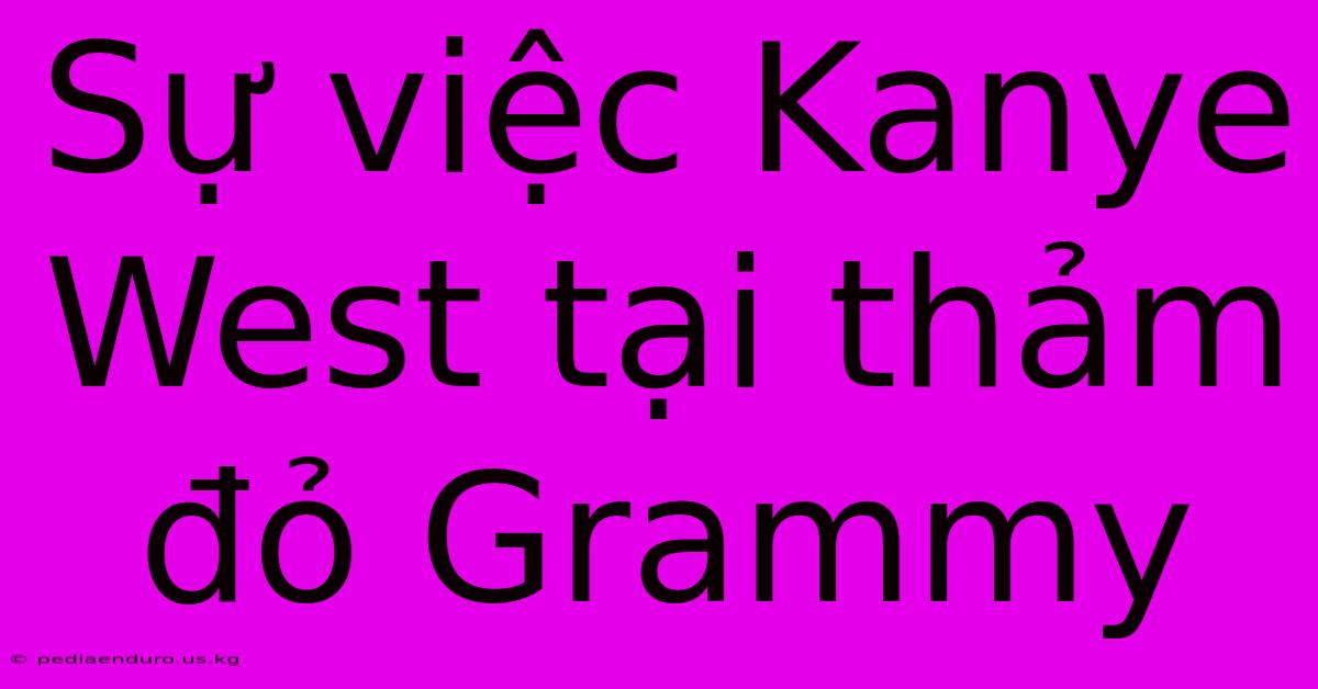 Sự Việc Kanye West Tại Thảm Đỏ Grammy