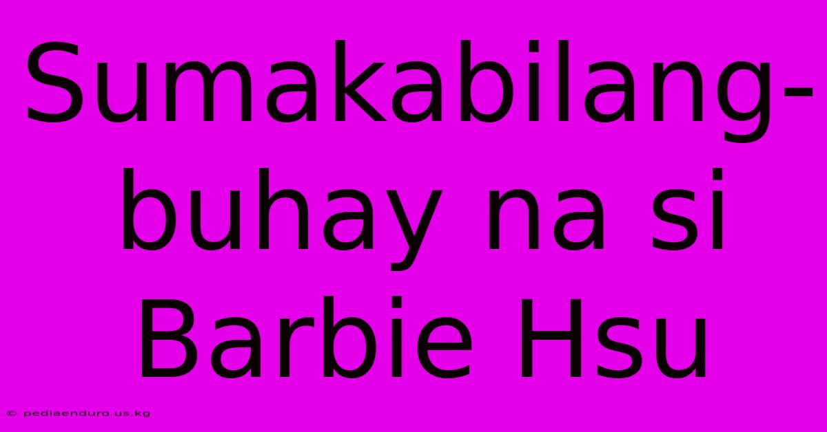 Sumakabilang-buhay Na Si Barbie Hsu