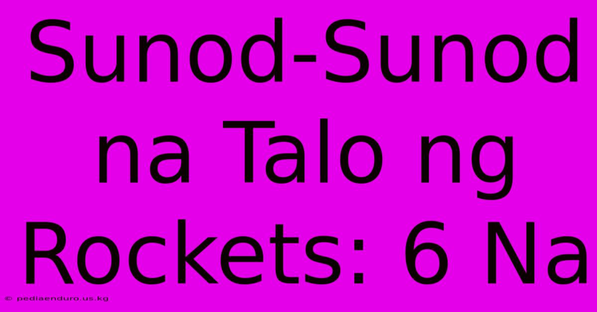 Sunod-Sunod Na Talo Ng Rockets: 6 Na