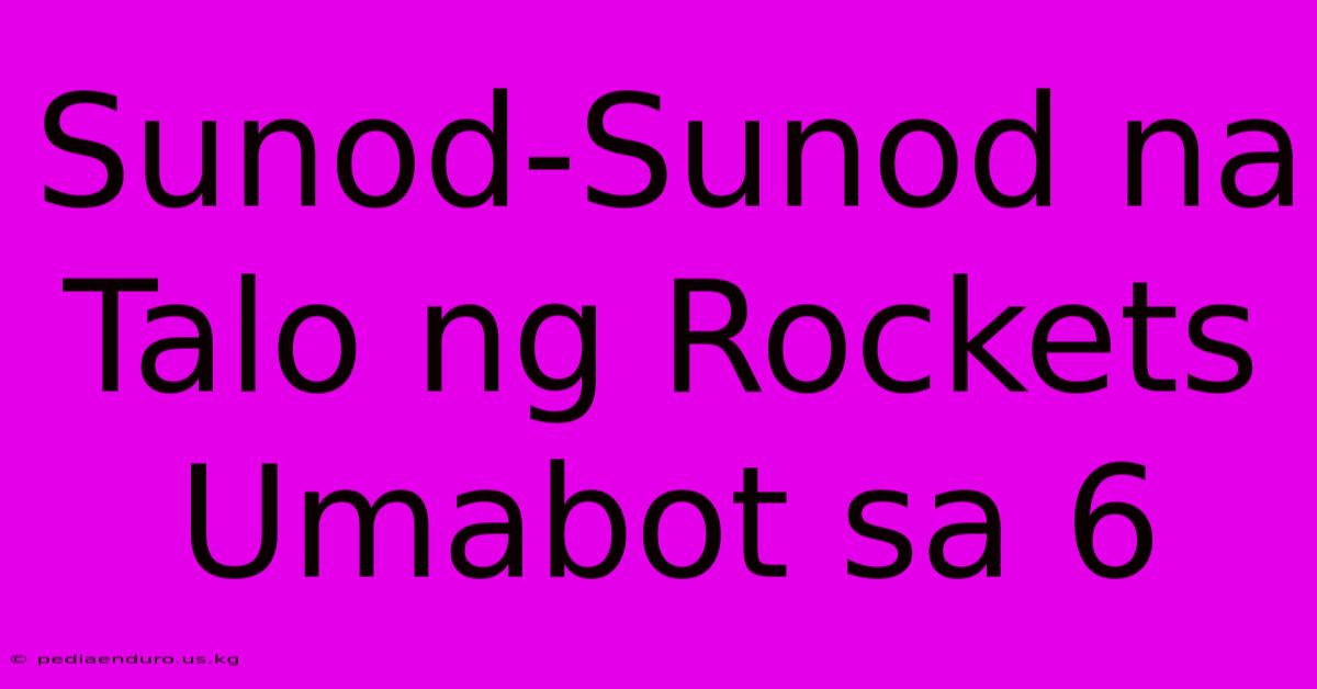 Sunod-Sunod Na Talo Ng Rockets Umabot Sa 6