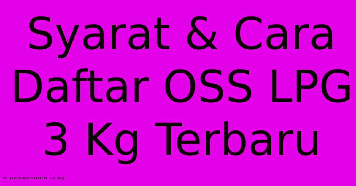 Syarat & Cara Daftar OSS LPG 3 Kg Terbaru