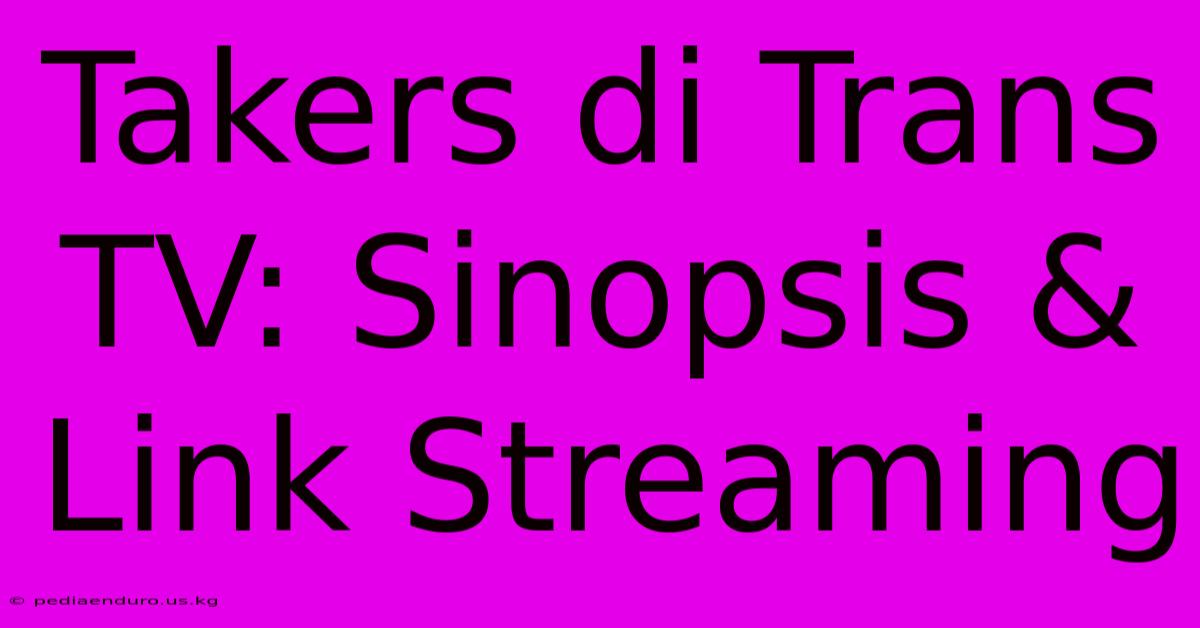 Takers Di Trans TV: Sinopsis & Link Streaming