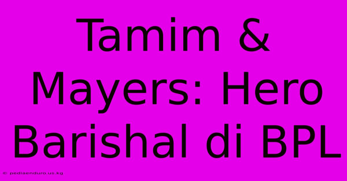 Tamim & Mayers: Hero Barishal Di BPL