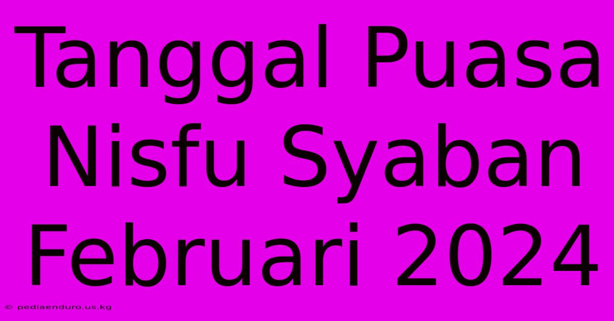 Tanggal Puasa Nisfu Syaban Februari 2024