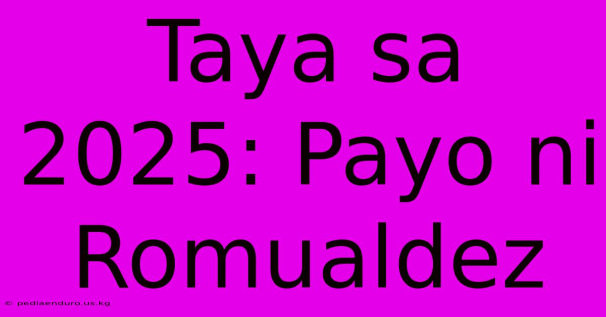 Taya Sa 2025: Payo Ni Romualdez