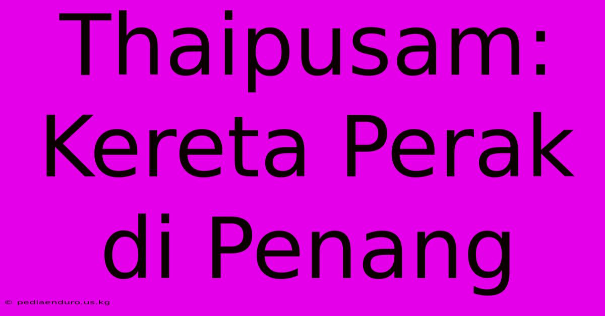 Thaipusam: Kereta Perak Di Penang