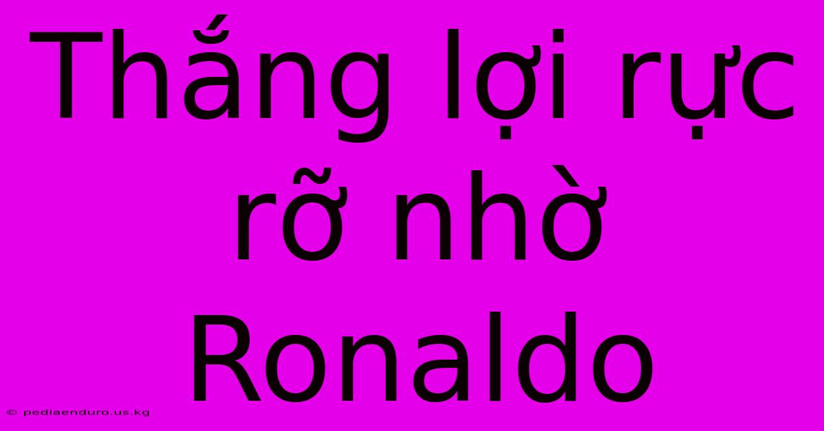 Thắng Lợi Rực Rỡ Nhờ Ronaldo