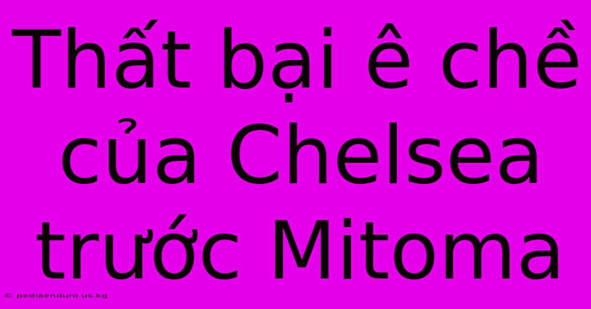 Thất Bại Ê Chề Của Chelsea Trước Mitoma