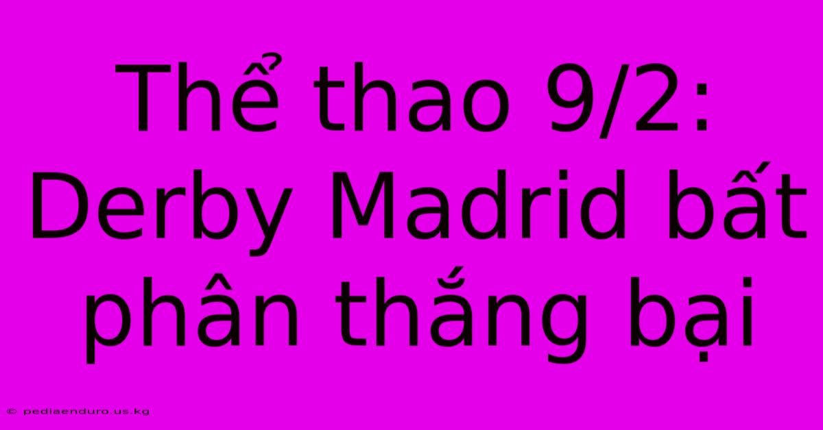 Thể Thao 9/2: Derby Madrid Bất Phân Thắng Bại