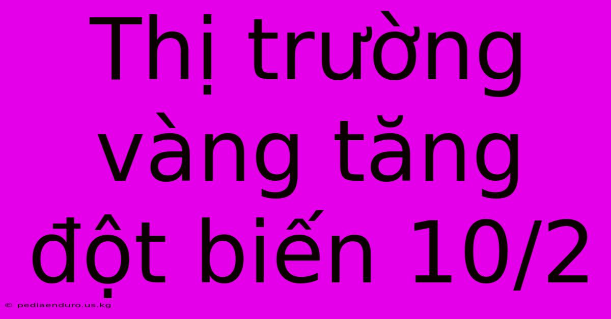 Thị Trường Vàng Tăng Đột Biến 10/2