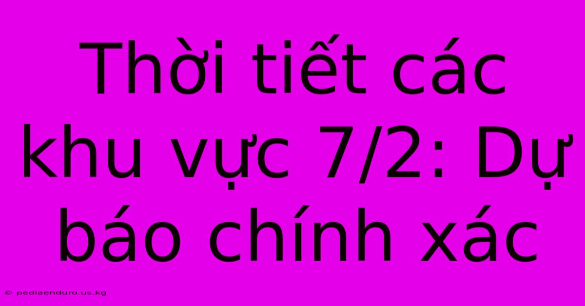 Thời Tiết Các Khu Vực 7/2: Dự Báo Chính Xác