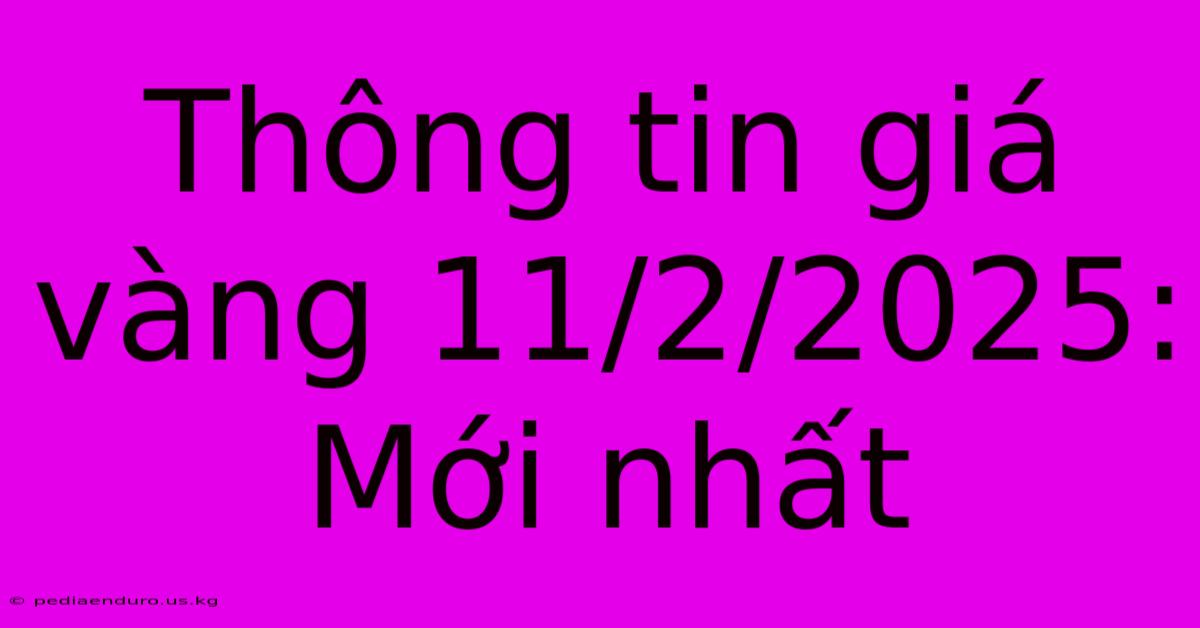 Thông Tin Giá Vàng 11/2/2025: Mới Nhất