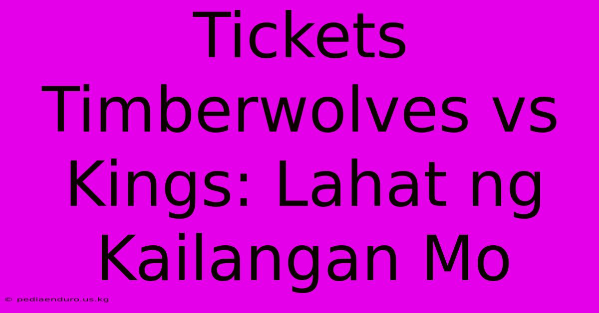 Tickets Timberwolves Vs Kings: Lahat Ng Kailangan Mo