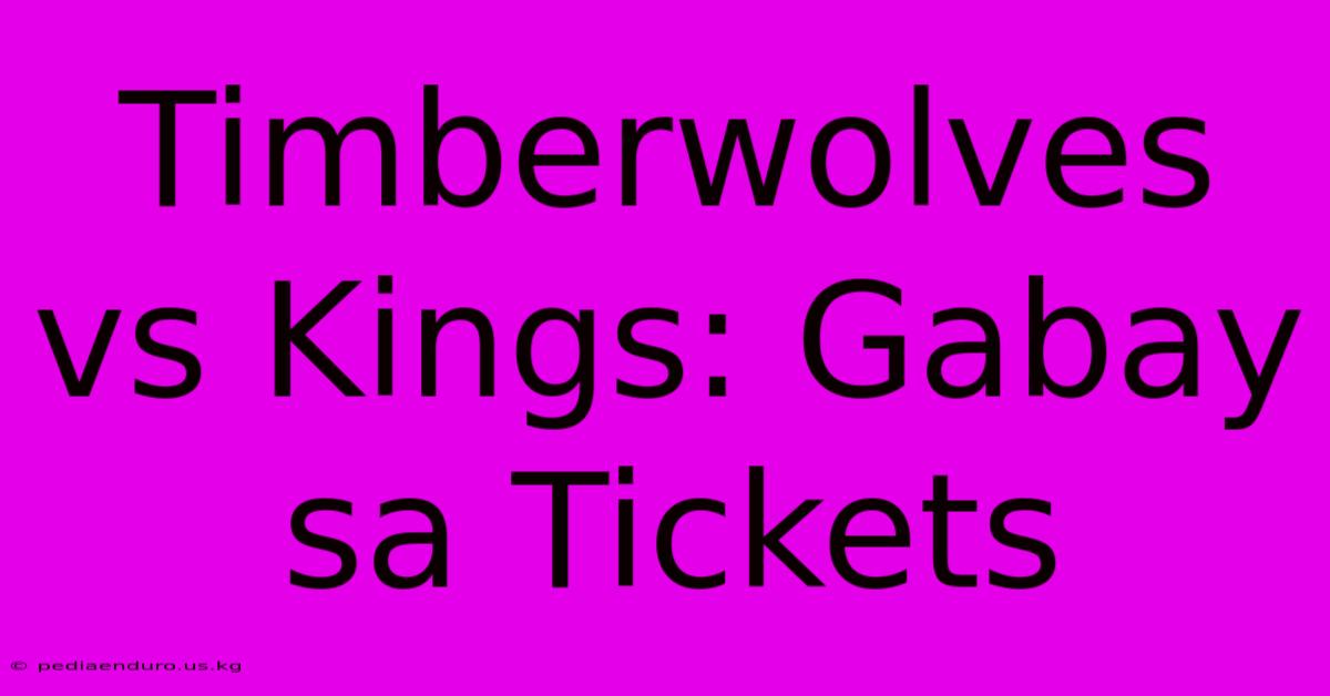 Timberwolves Vs Kings: Gabay Sa Tickets