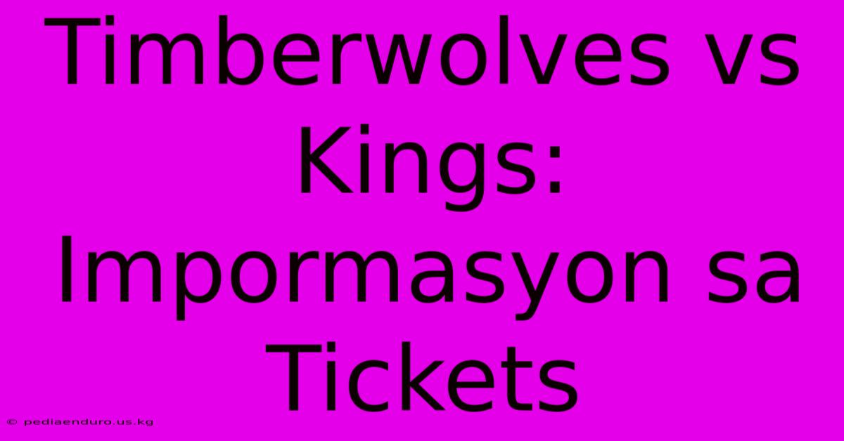 Timberwolves Vs Kings: Impormasyon Sa Tickets